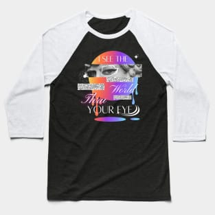 I See The World Thru Your Eye Baseball T-Shirt